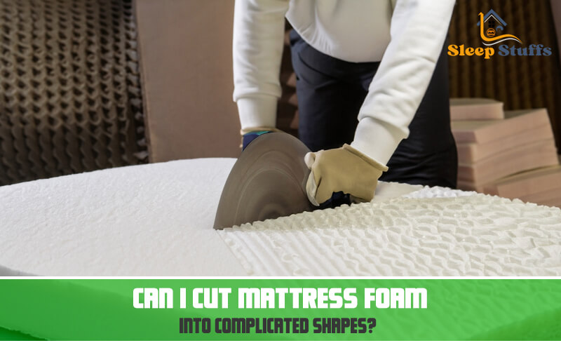 Can I cut mattress foam into complicated shapes