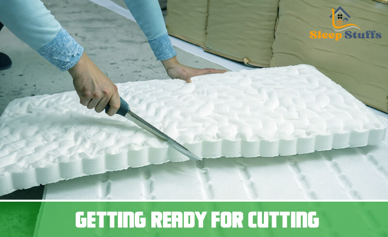 Getting Ready for Cutting foam mattress