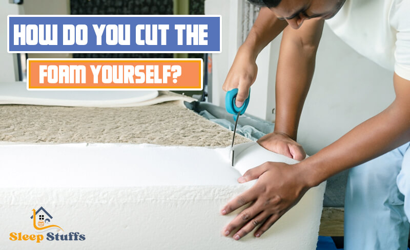 How Do You Cut The Foam Yourself