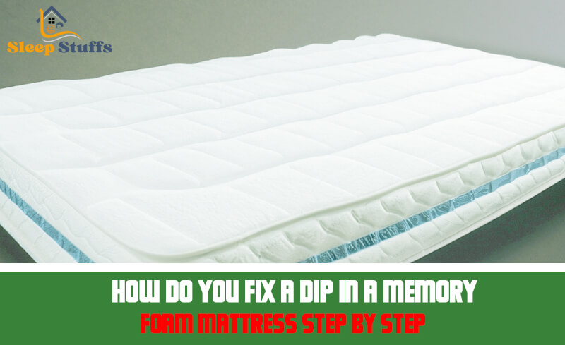 How do you fix a dip in a memory foam mattress Step by Step