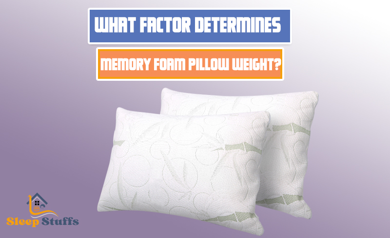 What factor determines memory foam pillow weight?