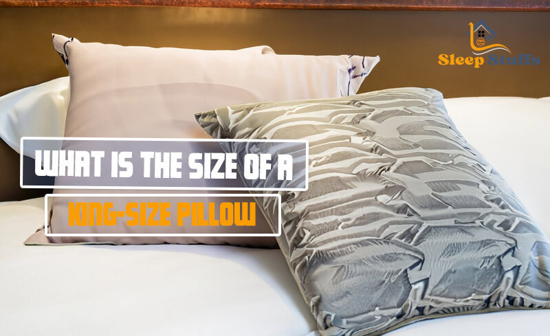 What is the Size of a King-Size Pillow?