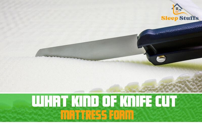 What kind of knife cut mattress foam