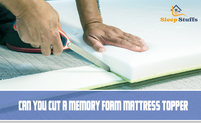 can you cut a memory foam mattress topper