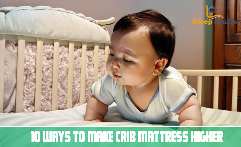 10 Ways to Make Crib Mattress Higher
