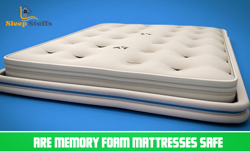 Are Memory Foam Mattresses Safe