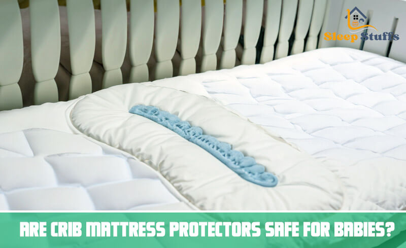 Are crib Mattress Protectors Safe For Babies