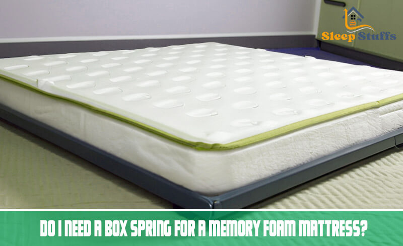 Do I Need A Box Spring For A Memory Foam Mattress