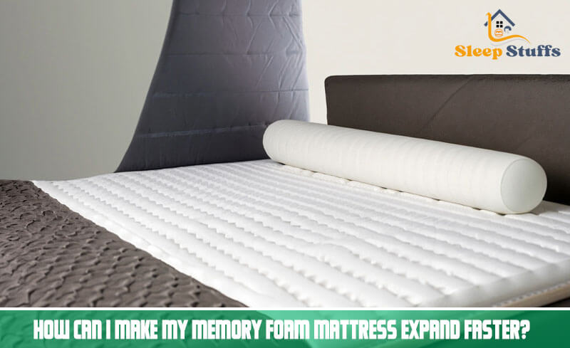 How Can I Make My Memory Foam Mattress Expand Faster