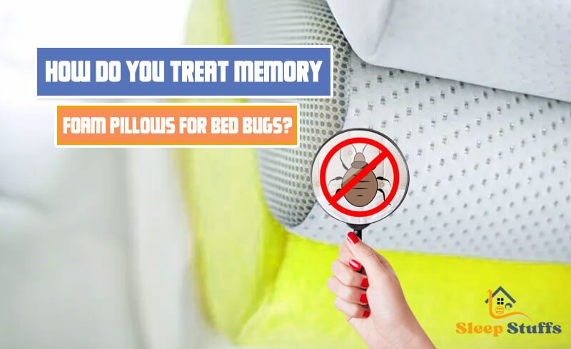 How Do You Treat Memory Foam Pillows for Bed Bugs