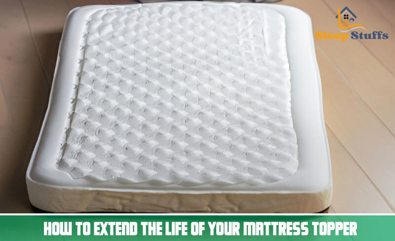How to Extend the Life of Your Mattress Topper