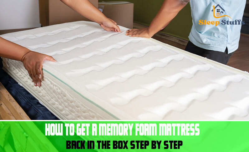 How to Get A Memory Foam Mattress Back in The Box (step by step)