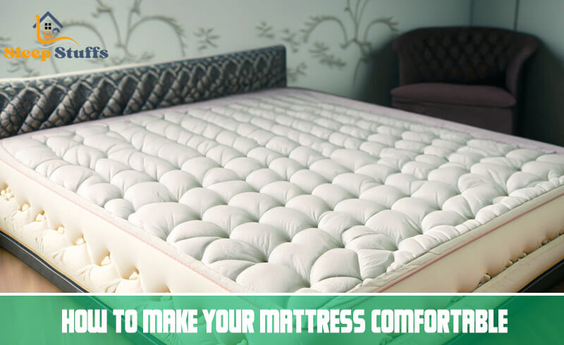 How to Make Your Mattress Comfortable