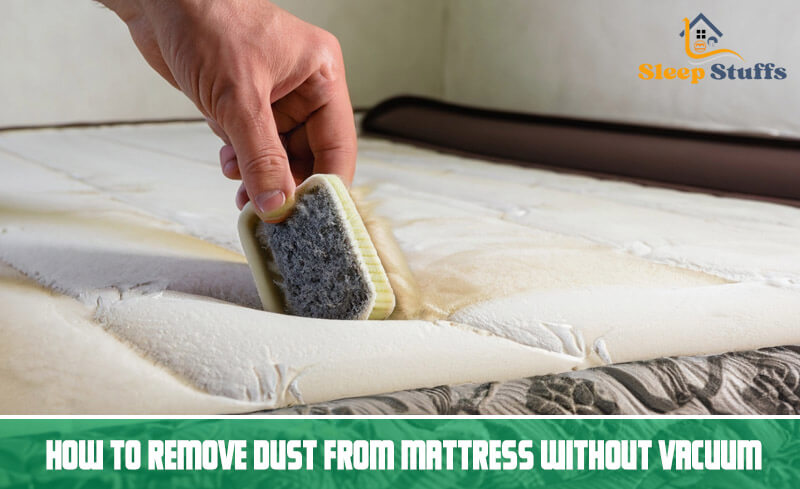 How to Remove Dust from Mattress Without Vacuum