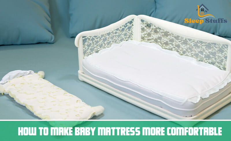 How to make baby mattress more comfortable