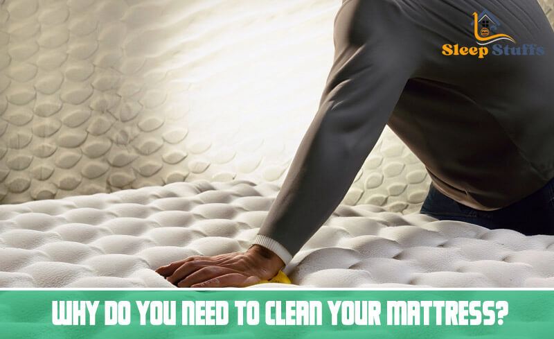 Why Do You Need to Clean Your Mattress
