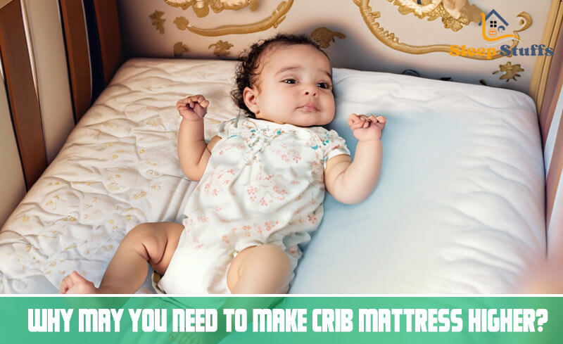 Why May You Need to Make Crib Mattress Higher