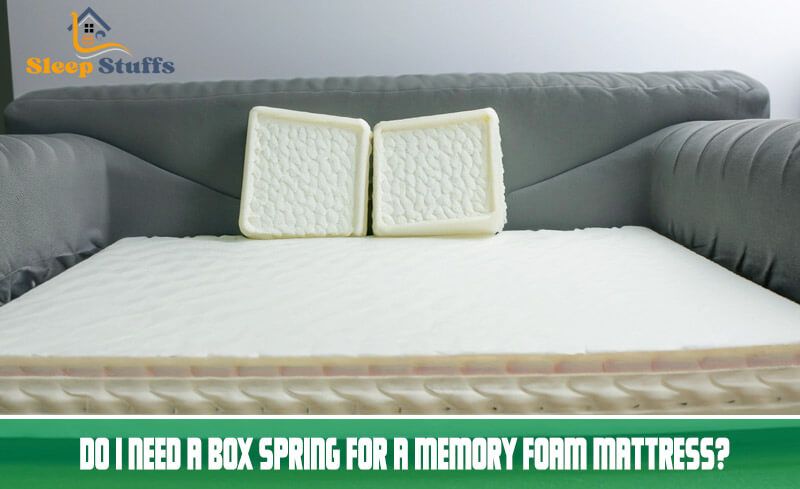 Why Memory Foam Mattresses do not Require Box Springs