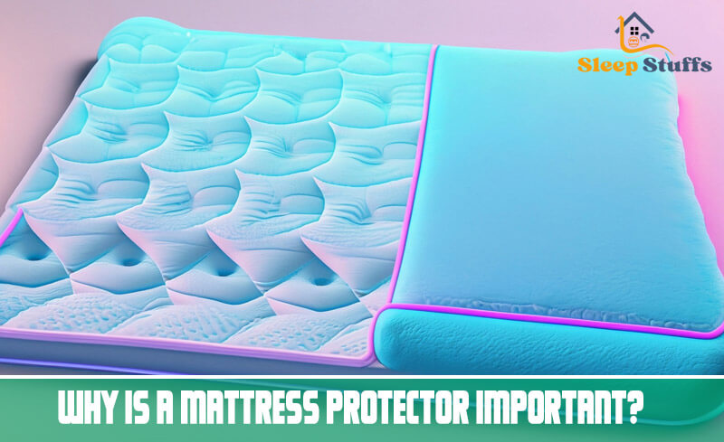 Why is a mattress protector important