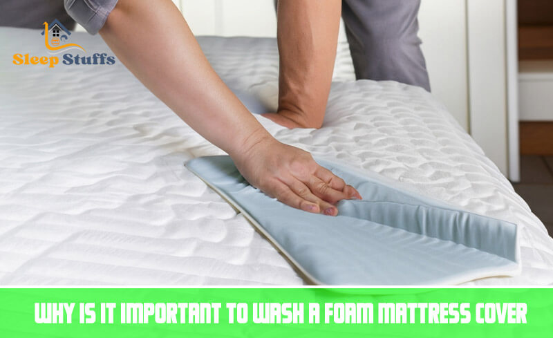 Why is it Important to wash a foam mattress cover