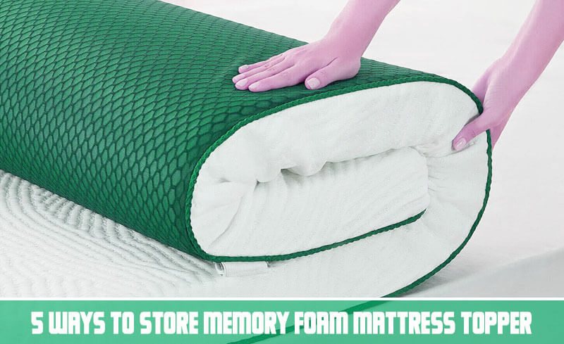 5 Ways To Store Memory Foam Mattress Topper