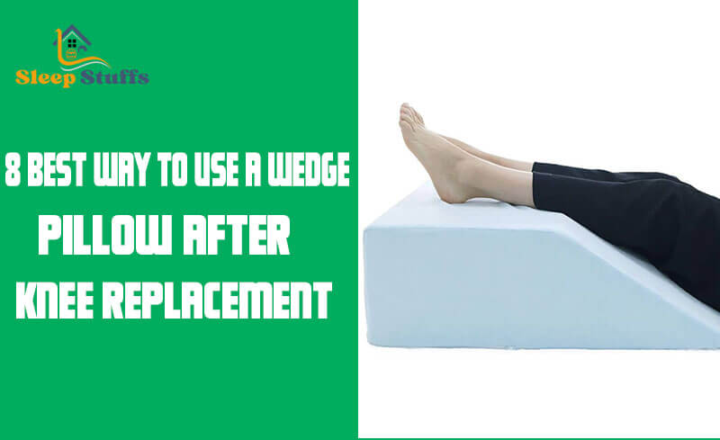 8 best way to use a wedge pillow after knee replacement