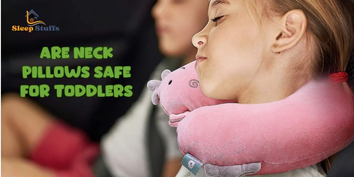 Are Neck Pillows Safe For Toddlers