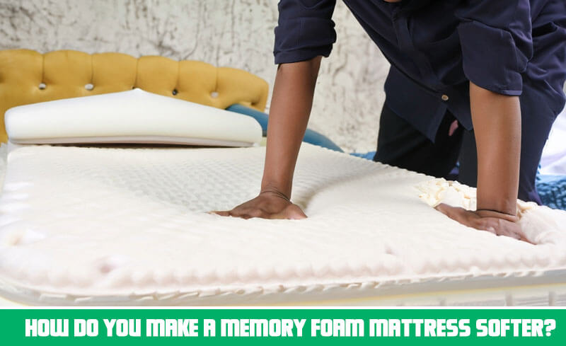 How Do You Make A Memory Foam Mattress Softer
