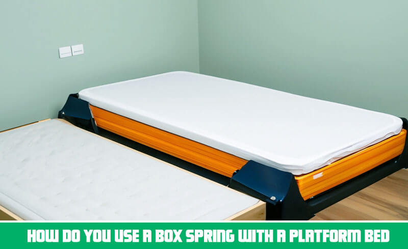 How do you use a box spring with a platform bed