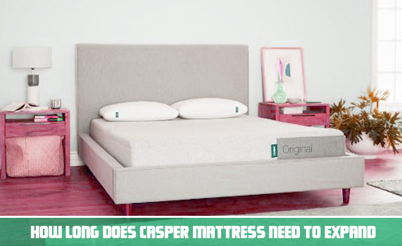 How long does casper mattress need to expand