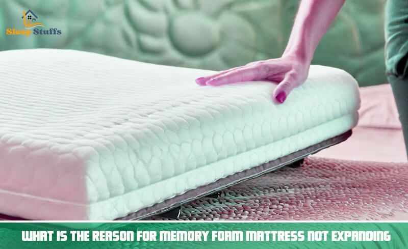 What is the reason for Memory foam Mattress not expanding